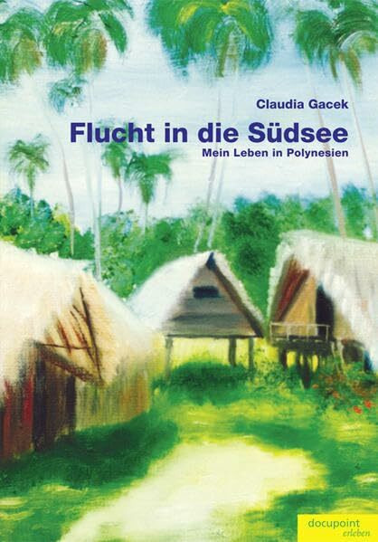 Flucht in die Südsee: Mein Leben in Polynesien