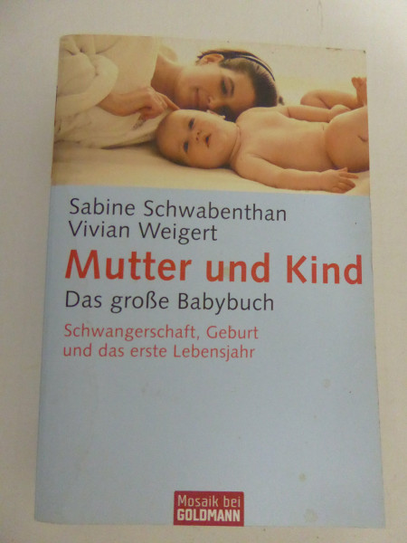 Mutter und Kind: Das große Babybuch Schwangerschaft, Geburt und das erste Lebensjahr