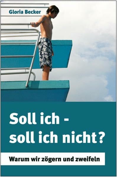 Soll ich - soll ich nicht?: Warum wir zögern und zweifeln