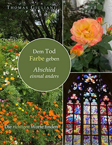 Dem Tod Farbe geben: Abschied einmal anders. Die richtigen Worte finden