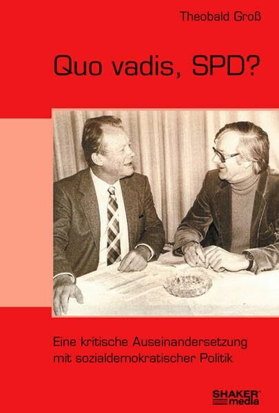 Quo vadis, SPD?: Eine kritische Auseinandersetzung mit sozialdemokratischer Politik