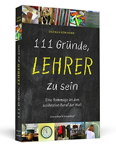 111 Gründe, Lehrer zu sein: Eine Hommage an den schönsten Beruf der Welt