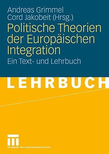 Politische Theorien der Europäischen Integration: Ein Text- und Lehrbuch (German Edition)