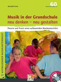 Musik in der Grundschule neu denken - neu gestalten