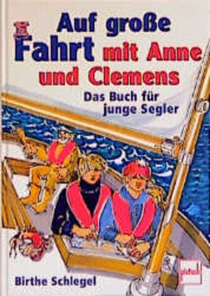 Auf grosse Fahrt mit Anne und Clemens: Das Segelbuch für Kinder