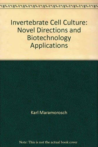 Invertebrate Cell Culture: Novel Directions and Biotechnology Applications Invertebrate Cell Culture: Novel Directions and Biotechnology Applications