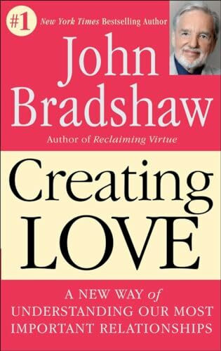 Creating Love: A New Way of Understanding Our Most Important Relationships