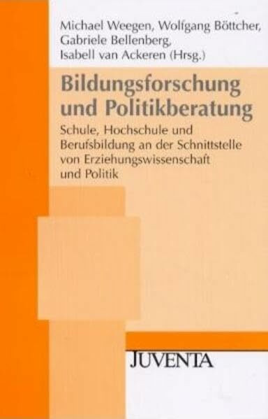 Weegen, Bildungsforschung und Politikberatung: Schule, Hochschule und Berufsbildung an der Schnittstelle von Erziehungswissenschaft und Politik (Juventa Paperback)