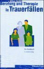 Beratung und Therapie in Trauerfällen: Ein Handbuch