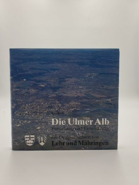 Die Ulmer Alb - Entstehung und Entwicklung. Mit Ortsgeschichten von Lehr und Mähringen