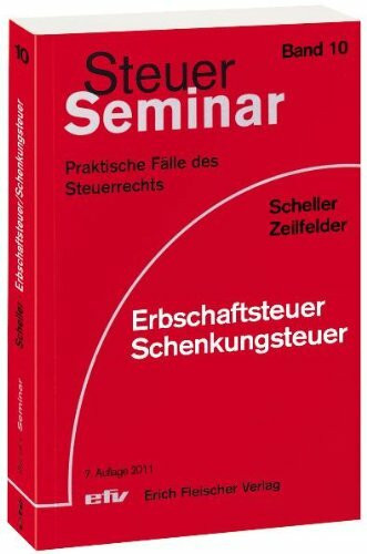 Erbschaftsteuer/Schenkungsteuer: 68 praktische Fälle des Steuerrechts (Steuer-Seminar Praxisfälle: Praktische Fälle des Steuerrechts)