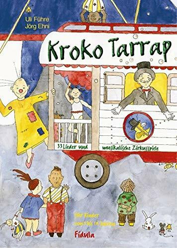 Kroko Tarrap / Kroko Tarrap: 33 Lieder und musikalische Zirkusspiele für Kinder von 5 bis 12 Jahren