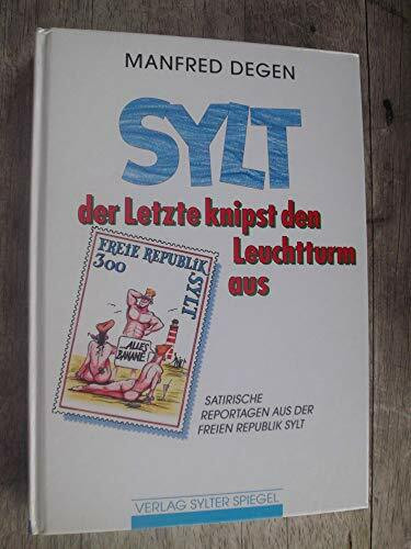 Sylt, der Letzte knipst den Leuchtturm aus. Satirische Reportagen aus der Freien Republik Sylt