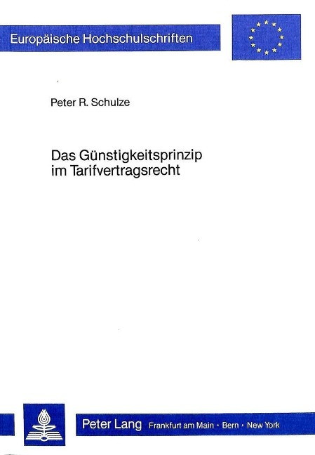 Das G?nstigkeitsprinzip im Tarifvertragsrecht - Schulze, Peter R.