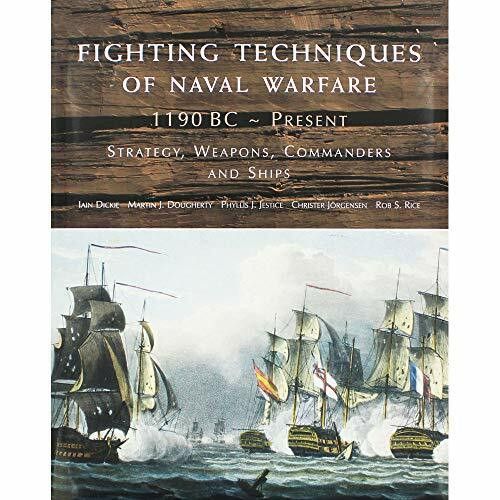 Fighting Techniques of Naval Warfare 1190BC–Present: Strategy, Weapons, Commanders and Ships