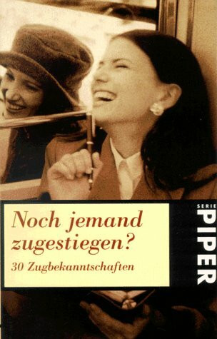 Noch jemand zugestiegen?: 30 Zugbekanntschaften (Piper Taschenbuch)