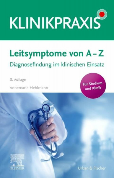 Leitsymptome von A - Z: Diagnosefindung im klinischen Einsatz (KlinikPraxis)