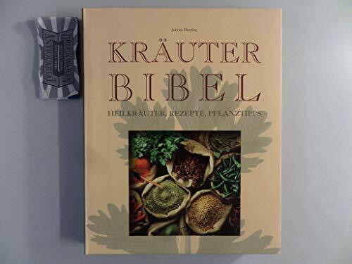 Kräuterbibel: Heilkräuter, Rezepte, Pflanztipps