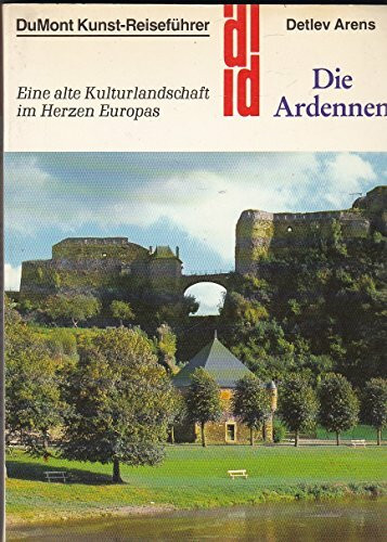 Die Ardennen. Kunst - Reiseführer. Eine alte Kulturlandschaft im Herzen Europas