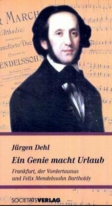 Ein Genie macht Urlaub: Frankfurt, der Vordertaunus und Felix Mendelssohn-Bartholdy