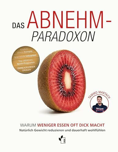 Das Abnehm-Paradoxon - Warum weniger essen, oft dick macht: Natürlich Gewicht reduzieren und dauerhaft wohlfühlen