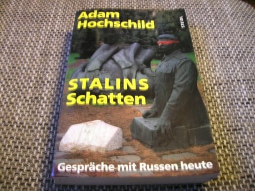 Stalins Schatten: Gespräche mit Russen heute