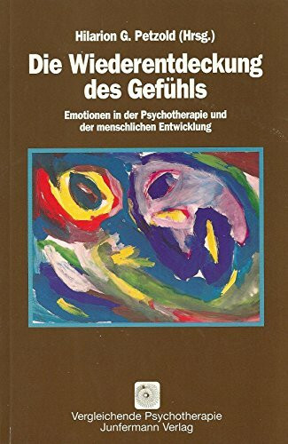Die Wiederentdeckung des Gefühls: Emotionen in der Psychotherapie und der menschlichen Entwicklung