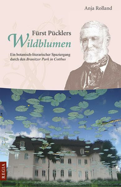 Fürst Pücklers Wildblumen: Ein botanisch-literarischer Spaziergang durch den Branitzer Park in Cottbus