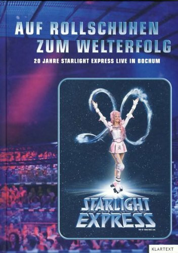 Auf Rollschuhen zum Welterfolg : 20 Jahre Starlight Express live in Bochum.