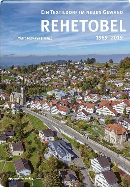 Rehetobel 1969 - 2019: Ein Textildorf im neuen Gewand