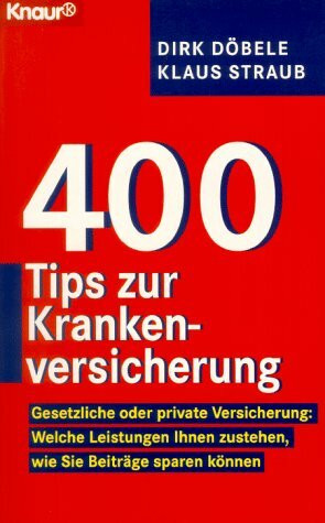 400 Tips und Tricks zur Krankenversicherung: Gesetzliche oder private Versicherung: Welche Leistungen Ihnen zustehen, wie Sie Beiträge sparen können (Knaur Taschenbücher. Sachbücher)