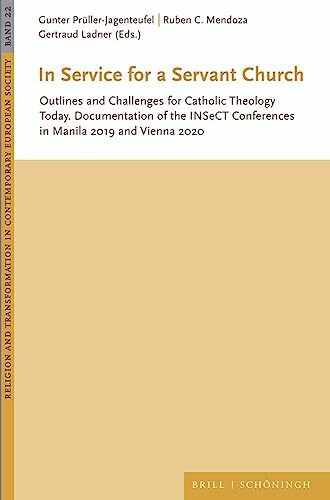 In Service for a Servant Church: Outlines and Challenges for Catholic Theology Today. Documentation of the INSeCT Conferences in Manila 2019 and ... in Contemporary European Society)