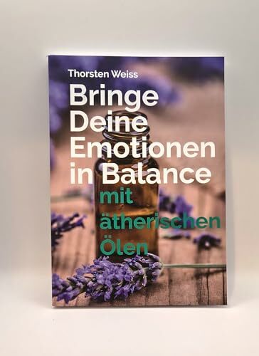 Bringe Deine Emotionen in Balance mit ätherischen Ölen Bringe Deine Emotionen in Balance mit ätherischen Ölen