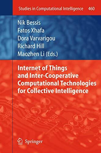 Internet of Things and Inter-cooperative Computational Technologies for Collective Intelligence (Studies in Computational Intelligence, 460, Band 460) Internet of Things and Inter-cooperative Computational Technologies for Collective Intelligence (Studies in Computational Intelligence, 460, Band 460)