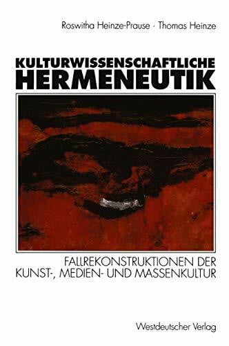 Kulturwissenschaftliche Hermeneutik: Fallrekonstruktionen der Kunst- Medien- und Massenkultur (German Edition)
