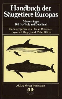 Handbuch der Säugetiere Europas, 6 Bde. in Tl.-Bdn. u. 1 Supplementbd., Bd.6/1A, Meeressäuger: Wale und Delphine - Cetacea