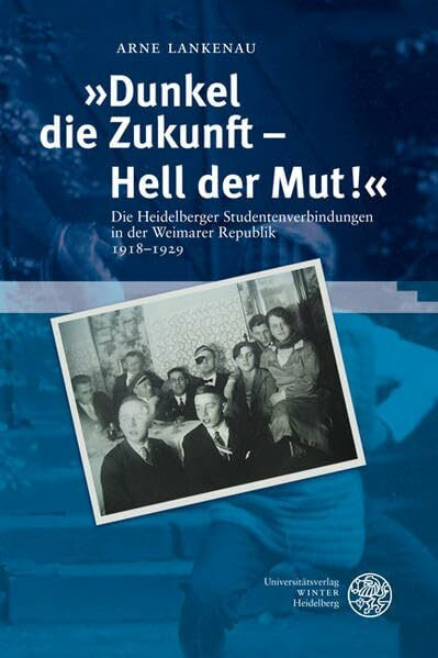 'Dunkel die Zukunft - Hell der Mut!': Die Heidelberger Studentenverbindungen in der Weimarer Republik 1918-1929 (Heidelberger Abhandlungen zur Mittleren und Neueren Geschichte)