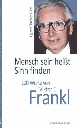 Mensch sein heißt Sinn finden: 100 Worte von Viktor E. Frankl (Hundert Worte)