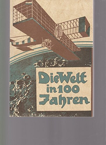 Die Welt in 100 Jahren: Mit einem einführenden Essay „Zukunft von gestern“ von Georg Ruppelt. (Olms Presse)