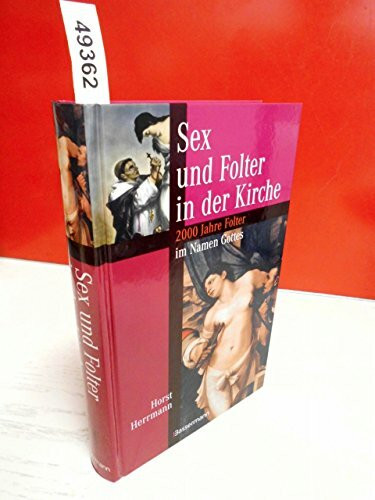 Sex und Folter in der Kirche: 2000 Jahre Folter im Namen Gottes