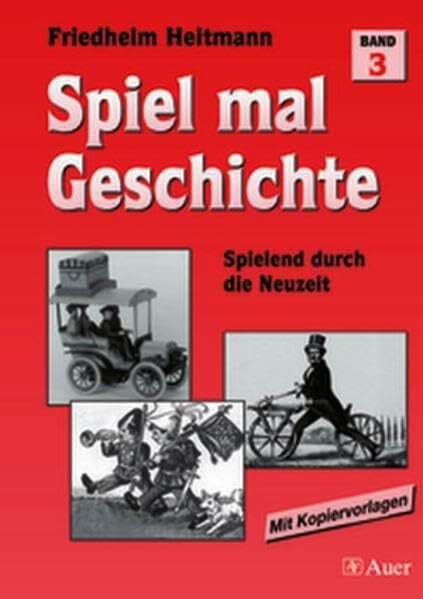 Spiel mal Geschichte, Bd.3, Spielend durch die Neuzeit: Spielend durch die Neuzeit (5. bis 7. Klasse)