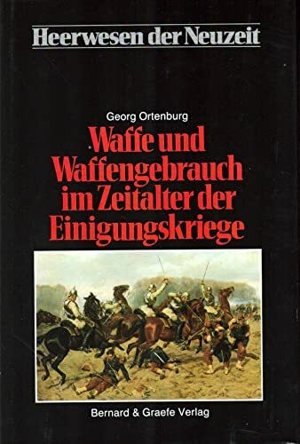 Waffe und Waffengebrauch im Zeitalter der Einigungskriege, Bd 1