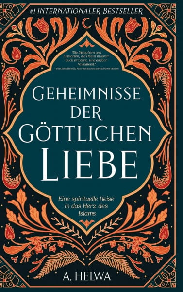 Geheimnisse der Göttlichen Liebe: Eine spirituelle Reise in das Herz des Islams (inspirierende islamische Bücher, Band 1)