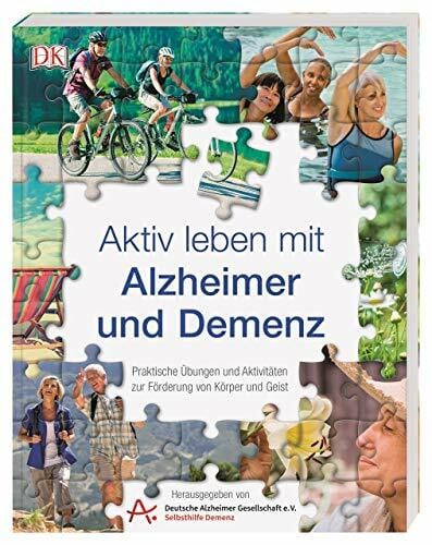 Aktiv leben mit Alzheimer und Demenz: Praktische Übungen und Aktivitäten zur Förderung von Körper und Geist. Hrsg. von der Deutschen Alzheimer-Gesellschaft