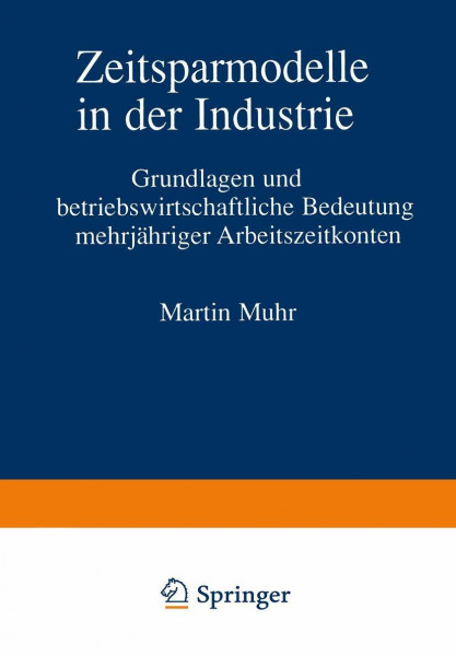 Zeitsparmodelle in der Industrie: Grundlagen und betriebswirtschaftliche Bedeutung mehrjähriger Arbeitszeitkonten (Bochumer Beiträge zur Unternehmensführung und Unternehmensforschung)