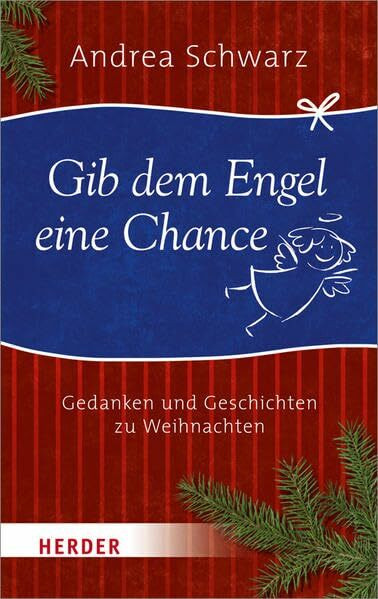 Gib dem Engel eine Chance: Gedanken und Geschichten zu Weihnachten