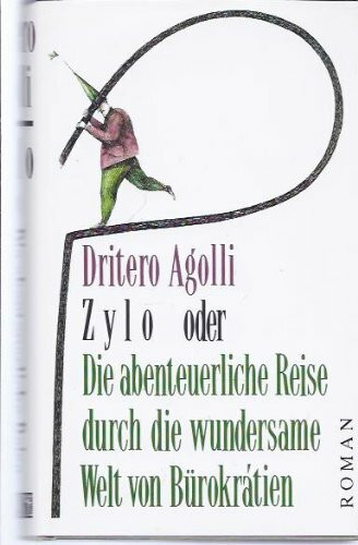 Zylo oder Die abenteuerliche Reise durch die wundersame Welt von Bürokrátien. Satirischer Roman