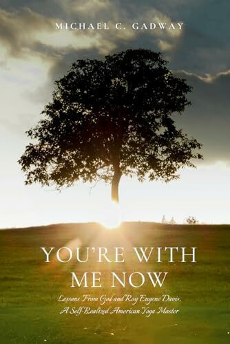You're With Me Now: Lessons from God and Roy Eugene Davis, A Self-Realized American Yoga Master