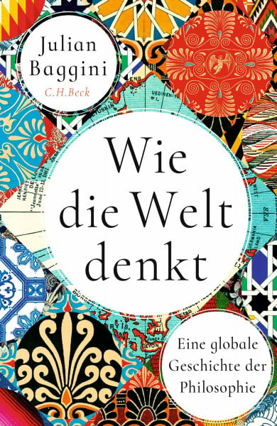 Wie die Welt denkt: Eine globale Geschichte der Philosophie