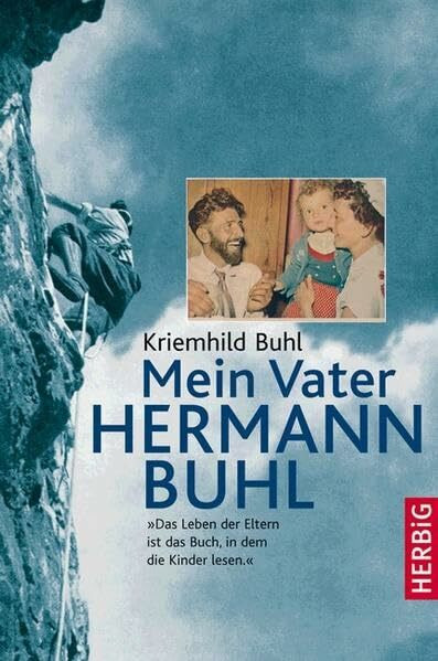 Mein Vater Hermann Buhl: "Das Leben der Eltern ist das Buch, in dem die Kinder lesen"